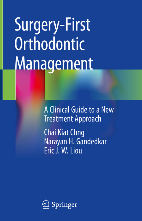 Surgery-First Orthodontic Management - Chai Kiat Chng, Narayan H. Gandedkar, Eric J. W. Liou