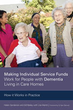Making Individual Service Funds Work for People with Dementia Living in Care Homes - Gill Bailey; Helen Sanderson