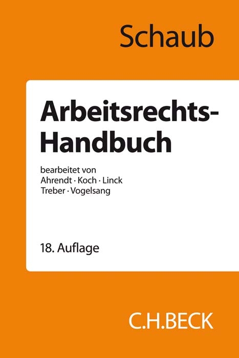 Arbeitsrechts-Handbuch - Günter Schaub, Martina Ahrendt, Ulrich Koch, Rüdiger Linck, Jürgen Treber, Hinrich Vogelsang