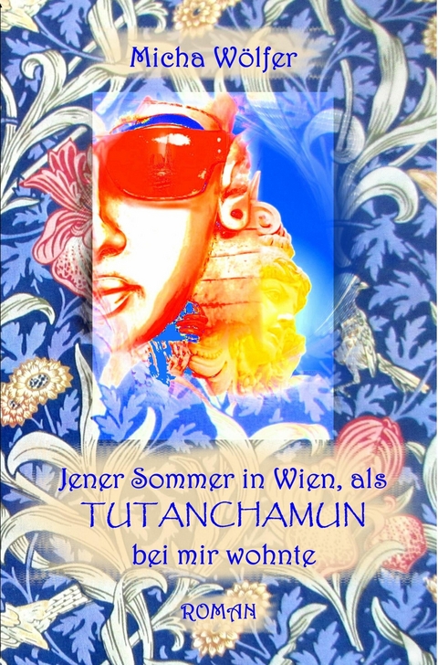 Jener Sommer in Wien, als Tutanchamun bei mir wohnte - Micha Wölfer