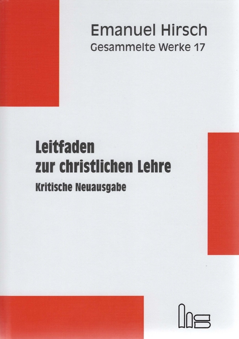 Emanuel Hirsch - Gesammelte Werke / Leitfaden zur christlichen Lehre - Emanuel Hirsch