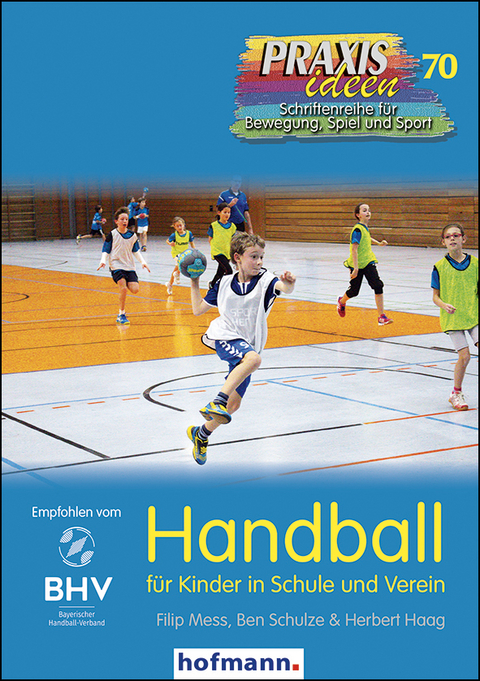 Handball für Kinder in Schule und Verein - Filip Mess, Ben Schulze, Herbert Haag