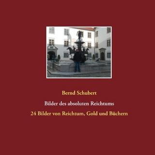Bilder des absoluten Reichtums - Bernd Schubert