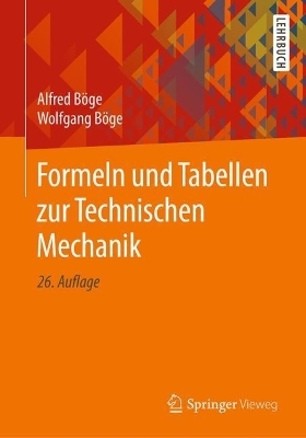Formeln und Tabellen zur Technischen Mechanik - Alfred Böge, Wolfgang Böge