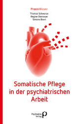 Somatische Pflege in der psychiatrischen Arbeit - Thomas Schwarze, Regine Steinauer, Simone Beeri