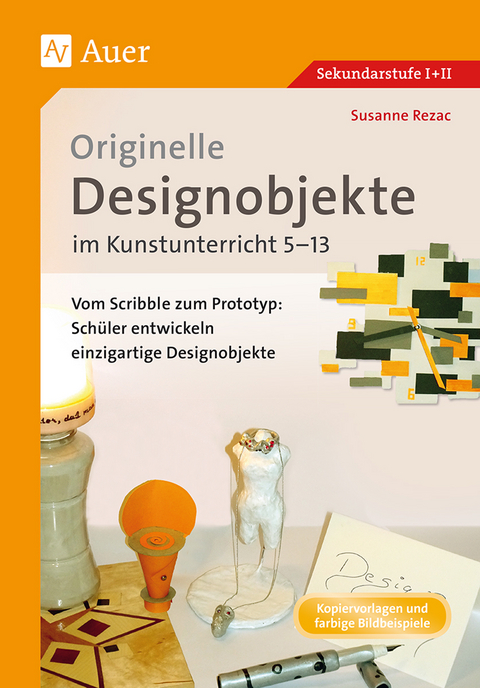 Originelle Designprojekte im Kunstunterricht 5-13 - Susanne Rezac