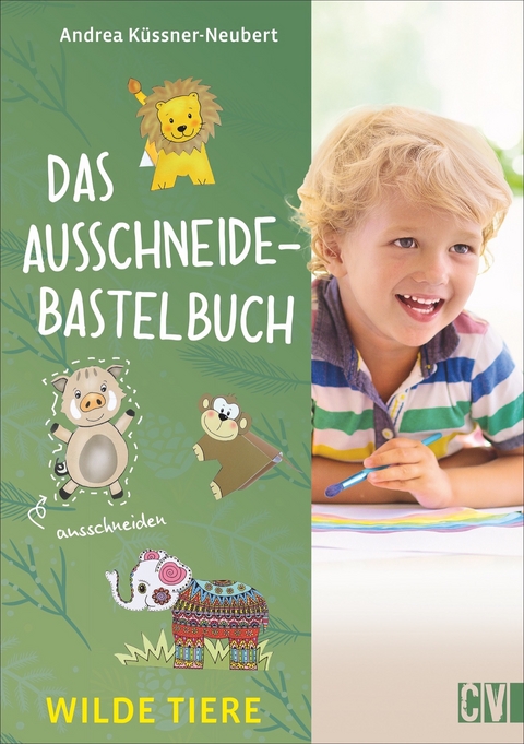 Das Ausschneide-Bastelbuch Wilde Tiere - Andrea Küssner-Neubert