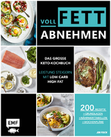 Voll fett abnehmen — Das große Keto-Kochbuch — Leistung steigern mit Low Carb High Fat - Jen Fisch