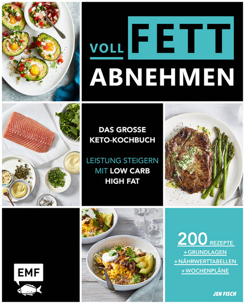 Voll fett abnehmen — Das große Keto-Kochbuch — Leistung steigern mit Low Carb High Fat - Jen Fisch