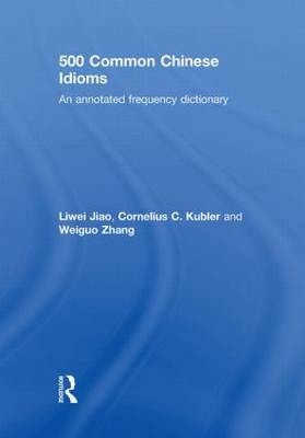 500 Common Chinese Idioms -  Liwei Jiao,  Cornelius Kubler,  Weiguo Zhang