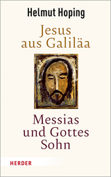Jesus aus Galiläa – Messias und Gottes Sohn - Helmut Hoping