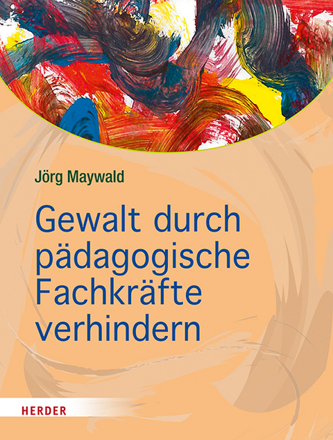 Gewalt durch pädagogische Fachkräfte verhindern - Jörg Maywald