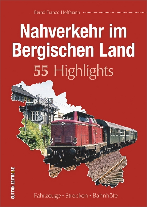 Nahverkehr im Bergischen Land. 55 Highlights - Bernd Franco Hoffmann