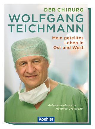 Der Chirurg Wolfgang Teichmann - Matthias Gretzschel