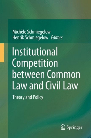 Institutional Competition between Common Law and Civil Law - Michèle Schmiegelow; Michèle Schmiegelow; Henrik Schmiegelow; Henrik Schmiegelow