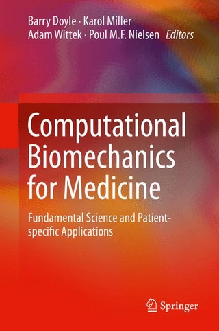 Computational Biomechanics for Medicine - Barry Doyle; Barry Doyle; Karol Miller; Karol Miller; Adam Wittek; Adam Wittek; Poul M.F. Nielsen; Poul M.F. Nielsen
