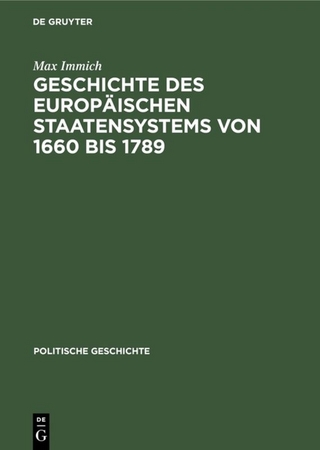 Handbuch der mittelalterlichen und neueren Geschichte. Politische Geschichte / Geschichte des europäischen Staatensystems von 1660 bis 1789 - Max Immich