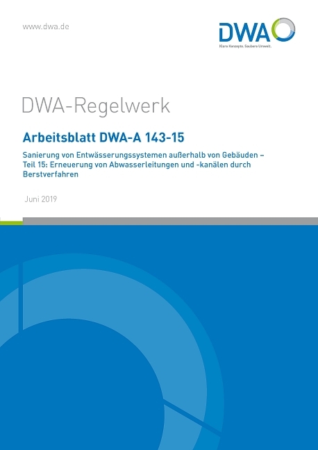 Arbeitsblatt DWA-A 143-15 Sanierung von Entwässerungssystemen außerhalb von Gebäuden - Teil 15: Erneuerung von Abwasserleitungen und -kanälen durch Berstverfahren