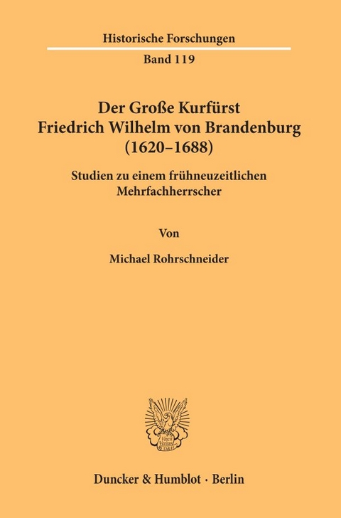 Der Große Kurfürst Friedrich Wilhelm von Brandenburg (1620–1688). - Michael Rohrschneider