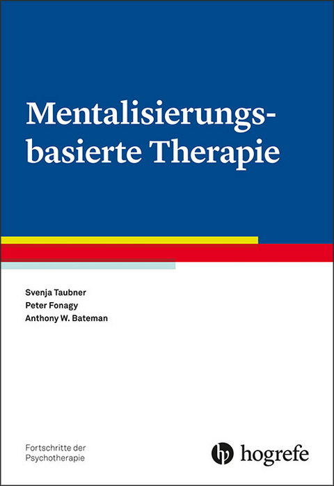 Mentalisierungsbasierte Therapie - Svenja Taubner, Peter Fonagy, Anthony W. Bateman