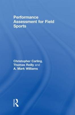 Performance Assessment for Field Sports - Christopher Carling; Tom Reilly; A. Mark Williams