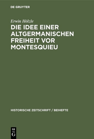 Die Idee einer Altgermanischen Freiheit vor Montesquieu - Erwin Hölzle