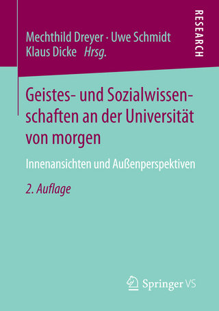 Geistes- und Sozialwissenschaften an der Universität von morgen - Mechthild Dreyer; Mechthild Dreyer; Uwe Schmidt; Uwe Schmidt; Klaus Dicke; Klaus Dicke
