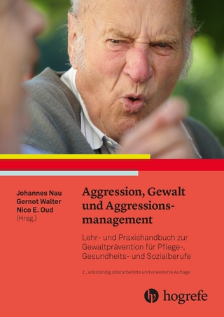 Aggression, Gewalt und Aggressionsmanagement - Johannes Nau; Gernot Walter; Nico Oud