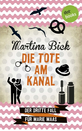 Die Tote am Kanal: Der dritte Fall für Marie Maas - Martina Bick
