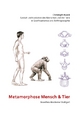 Metamorphose Mensch und Tier: Gestalt und Evolution des Menschen und der Tiere in Goetheanismus und Anthroposophie