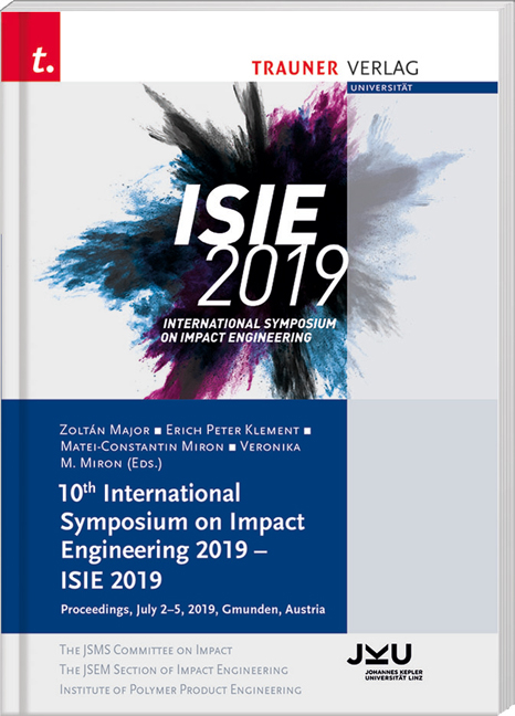 10th International Symposium on Impact Engineering 2019 – ISIE 2019 - Zoltan Major, Erich Peter Klement, Matei-Constantin Miron, Veronika M. Miron