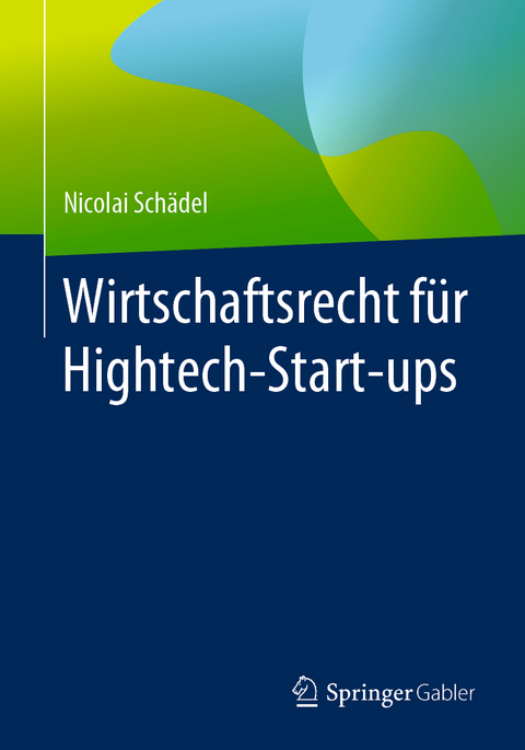 Wirtschaftsrecht für Hightech-Start-ups - Nicolai Schädel