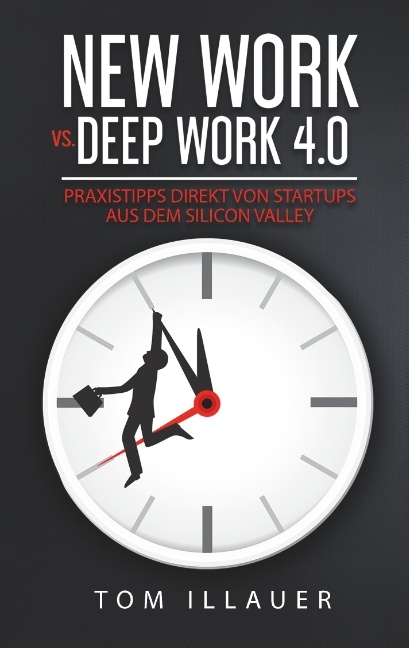 New Work vs. Deep Work 4.0 - Tom Illauer