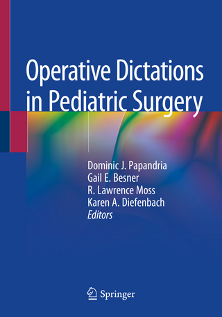 Operative Dictations in Pediatric Surgery - Dominic J. Papandria; Gail E. Besner; R. Lawrence Moss; Karen A. Diefenbach