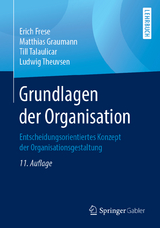 Grundlagen der Organisation - Frese, Erich; Graumann, Matthias; Talaulicar, Till; Theuvsen, Ludwig