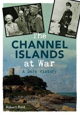 Channel Islands at War - Robert Bard