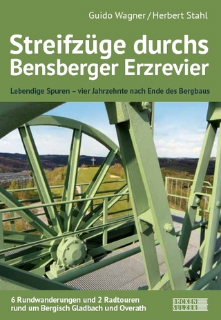 Streifzüge durch das Bensberger Erzrevier - Guido Wagner; Herbert Stahl; Marc Rathgeber