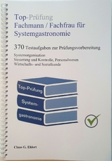 Top-Prüfung Fachmann / Fachfrau für Systemgastronomie - 370 Aufgaben für die Abschlussprüfung - Claus-Günter Ehlert