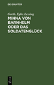 Minna von Barnhelm oder das SoldatenglÃ¼ck: Ein Lustspiel in fÃ¼nf AufzÃ¼gen Gotth. Ephr. Lessing Author