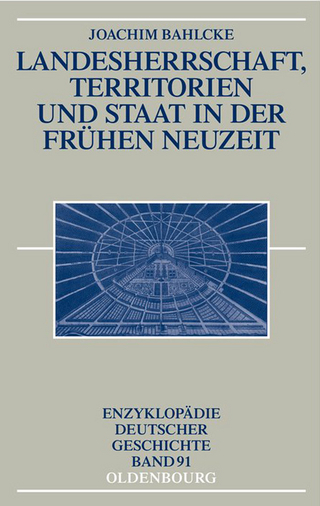 Landesherrschaft, Territorien und Staat in der Frühen Neuzeit - Joachim Bahlcke