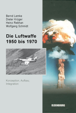 Die Luftwaffe 1950 bis 1970 - Bernd Lemke; Dieter Krüger; Heinz Rebhan; Wolfgang Schmidt