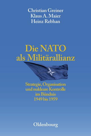 Die NATO als Militärallianz - Christian Greiner; Klaus A. Maier; Heinz Rebhan; Bruno Thoß