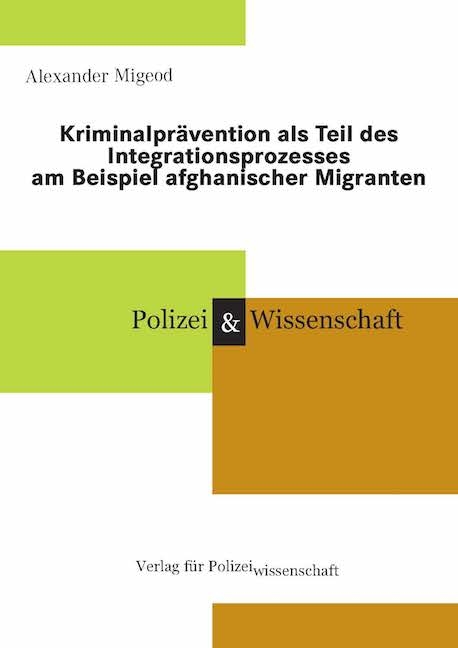 Kriminalprävention als Teil des Integrationsprozesses am Beispiel afghanischer Migranten - Alexander Migeod