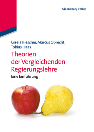 Theorien der Vergleichenden Regierungslehre - Gisela Riescher; Marcus Obrecht; Tobias Haas
