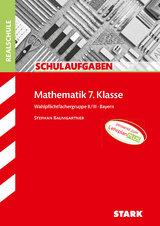 STARK Schulaufgaben Realschule - Mathematik 7. Klasse Wahlpflichtgruppe II/III - Bayern - Stephan Baumgartner