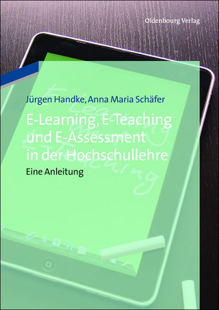 E-Learning, E-Teaching und E-Assessment in der Hochschullehre - Jürgen Handke; Anna Maria Schäfer