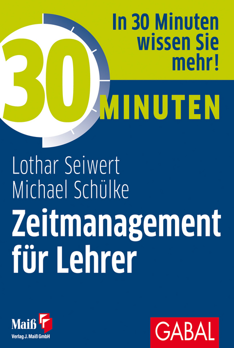 30 Minuten Zeitmanagement für Lehrer - Lothar Seiwert, Michael Schülke