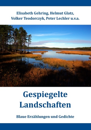 Gespiegelte Landschaften - Elisabeth Gehring; Helmut Glatz; Volker Teodorczyk; Peter Lechler