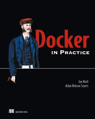 Docker in Practice - Ian Miell, Aiden Hobson Sayers