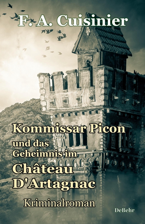 Kommissar Picon und das Geheimnis im Château D´Artagnac - Kriminalroman - F. A. Cuisinier